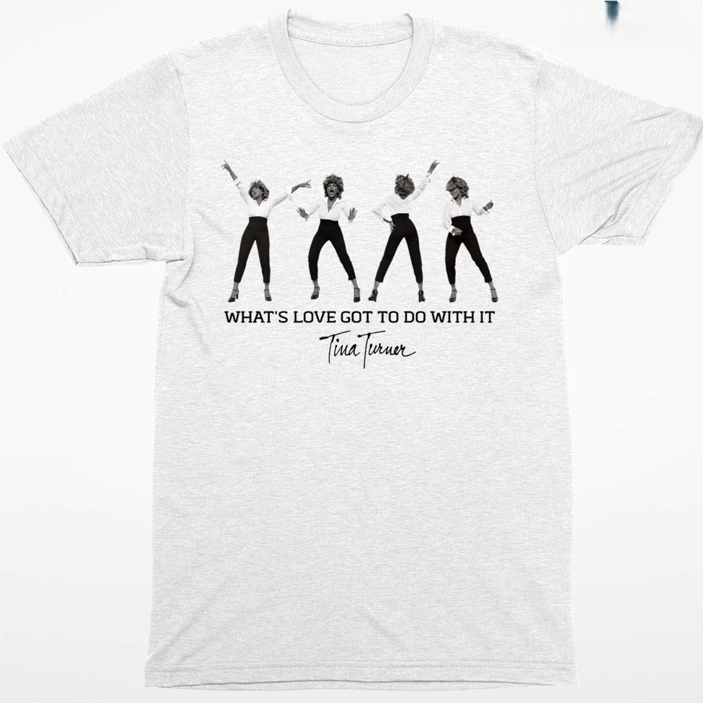 What_s Love Got To Do With It Tina Turner Shirt